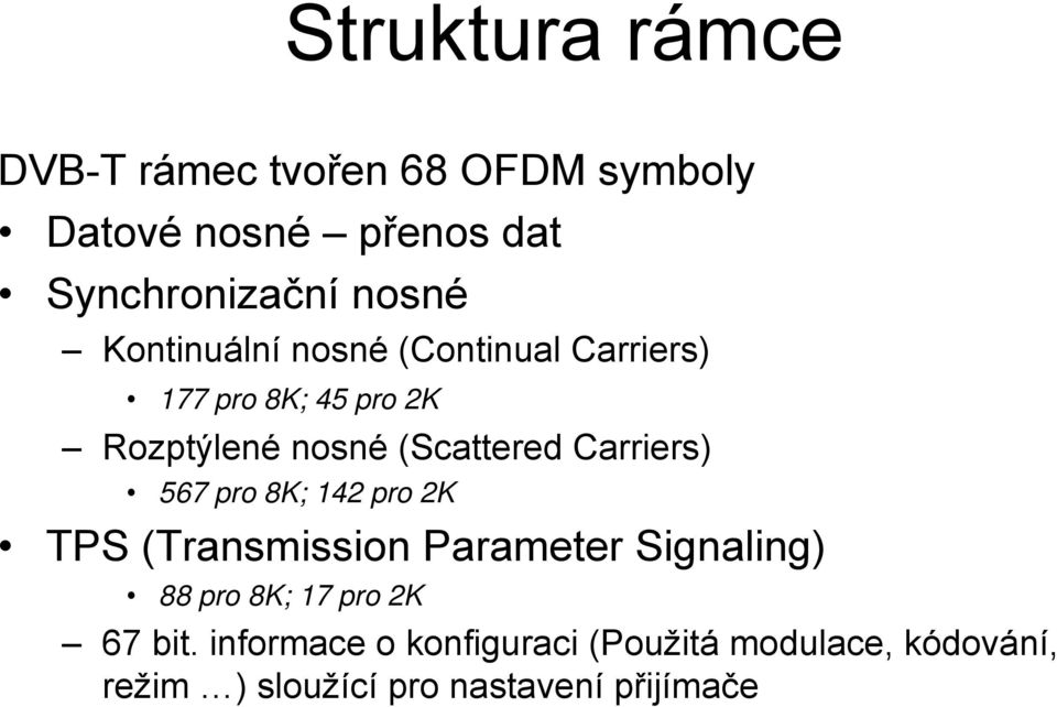 Carriers) 567 pro 8K; 142 pro 2K TPS (Transmission Parameter Signaling) 88 pro 8K; 17 pro 2K