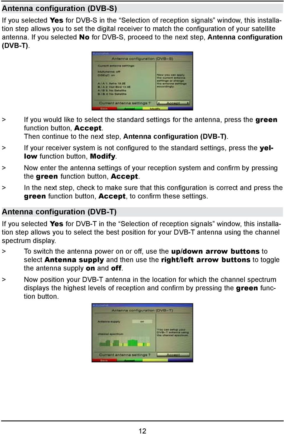 > If you would like to select the standard settings for the antenna, press the green function button, Accept. Then continue to the next step, Antenna configuration (DVB-T).