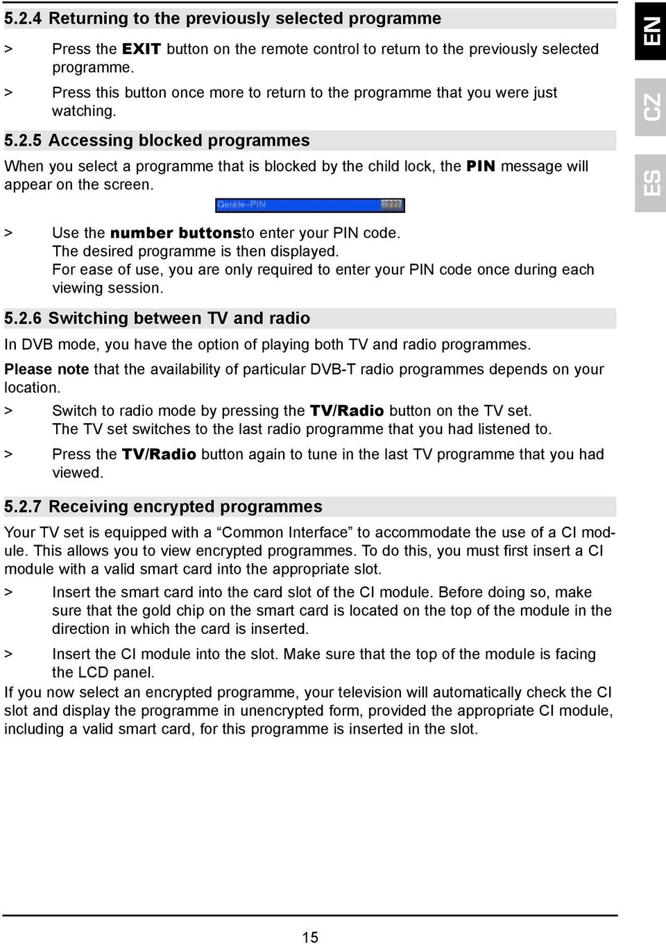 5 Accessing blocked programmes When you select a programme that is blocked by the child lock, the PIN message will appear on the screen. > Use the number buttonsto enter your PIN code.