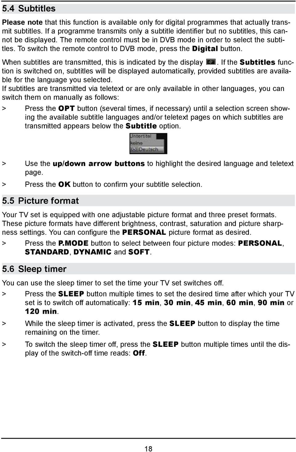 To switch the remote control to DVB mode, press the Digital button. When subtitles are transmitted, this is indicated by the display.