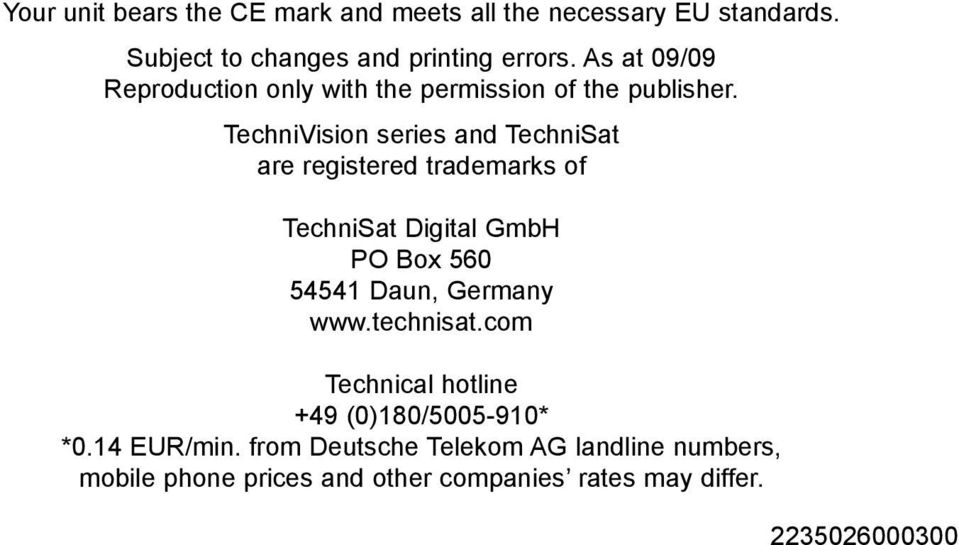 TechniVision series and TechniSat are registered trademarks of TechniSat Digital GmbH PO Box 560 54541 Daun, Germany www.