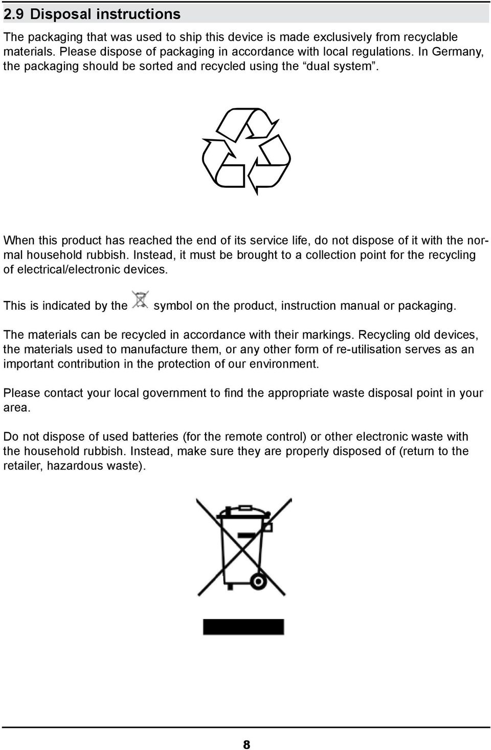 Instead, it must be brought to a collection point for the recycling of electrical/electronic devices. This is indicated by the symbol on the product, instruction manual or packaging.