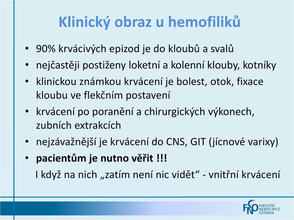 postavení krvácení po poranění a chirurgických výkonech, zubních extrakcích nejzávažnější je krvácení