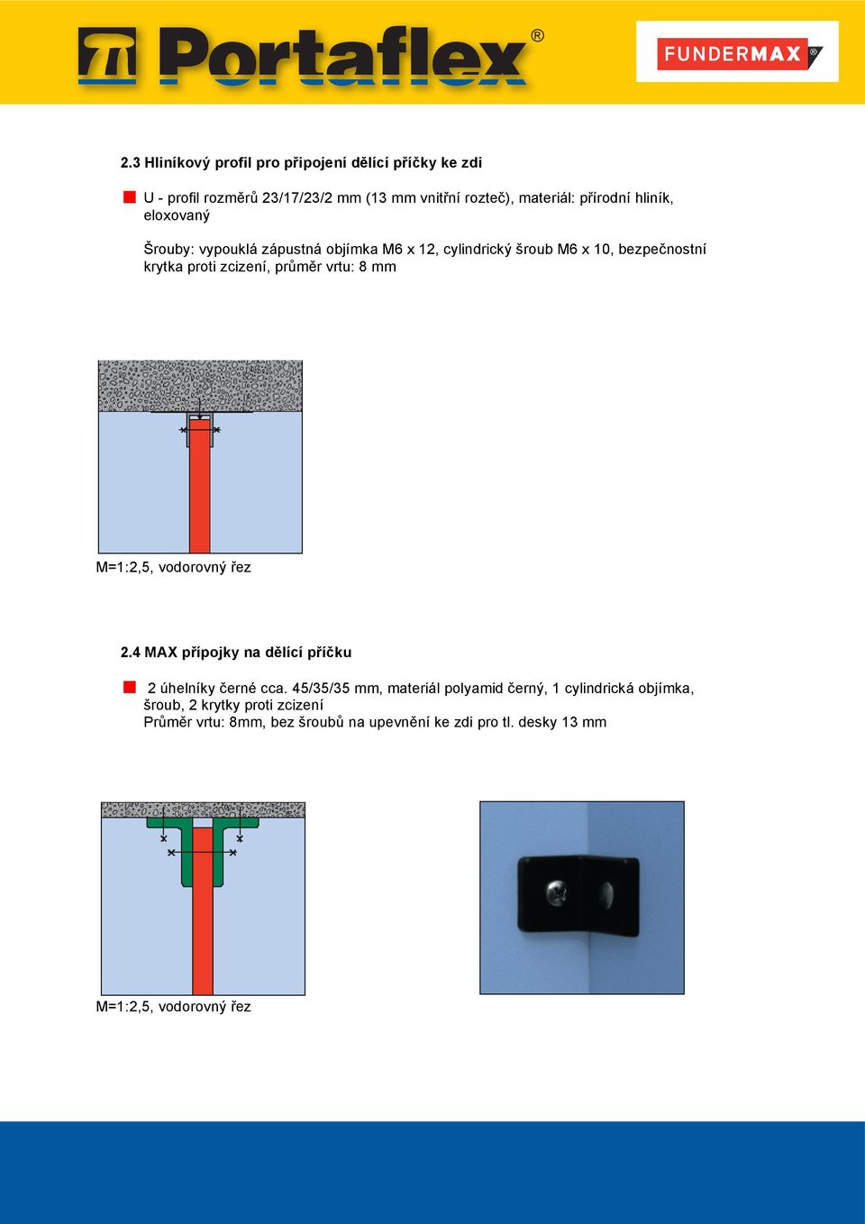 vrtu: 8 mm M=1:2,5, vodorovný řez 2.4 MAX přípojky na dělící příčku 2 úhelníky černé cca.