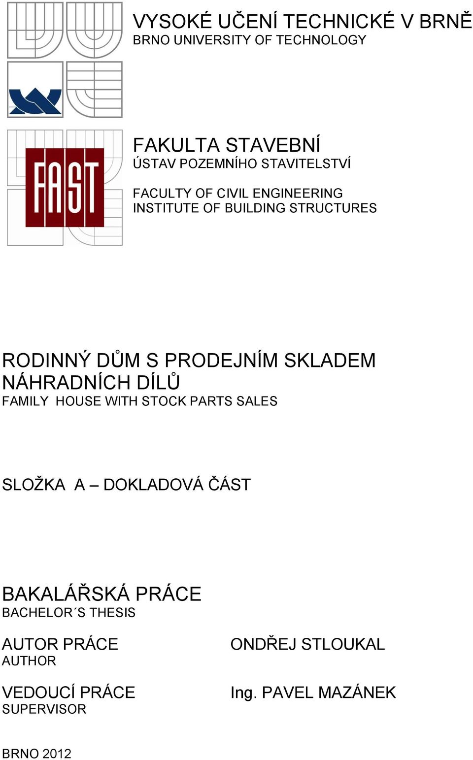 SKLADEM NÁHRADNÍCH DÍLŮ FAMILY HOUSE WITH STOCK PARTS SALES SLOŽKA A DOKLADOVÁ ČÁST BAKALÁŘSKÁ