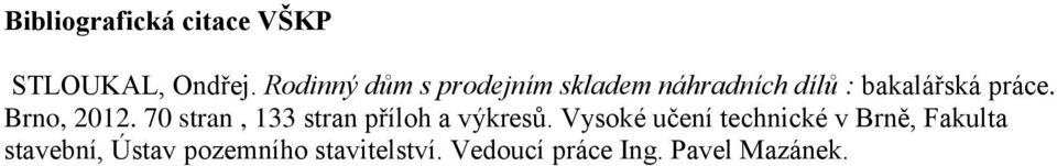 Brno, 2012. 70 stran, 133 stran příloh a výkresů.