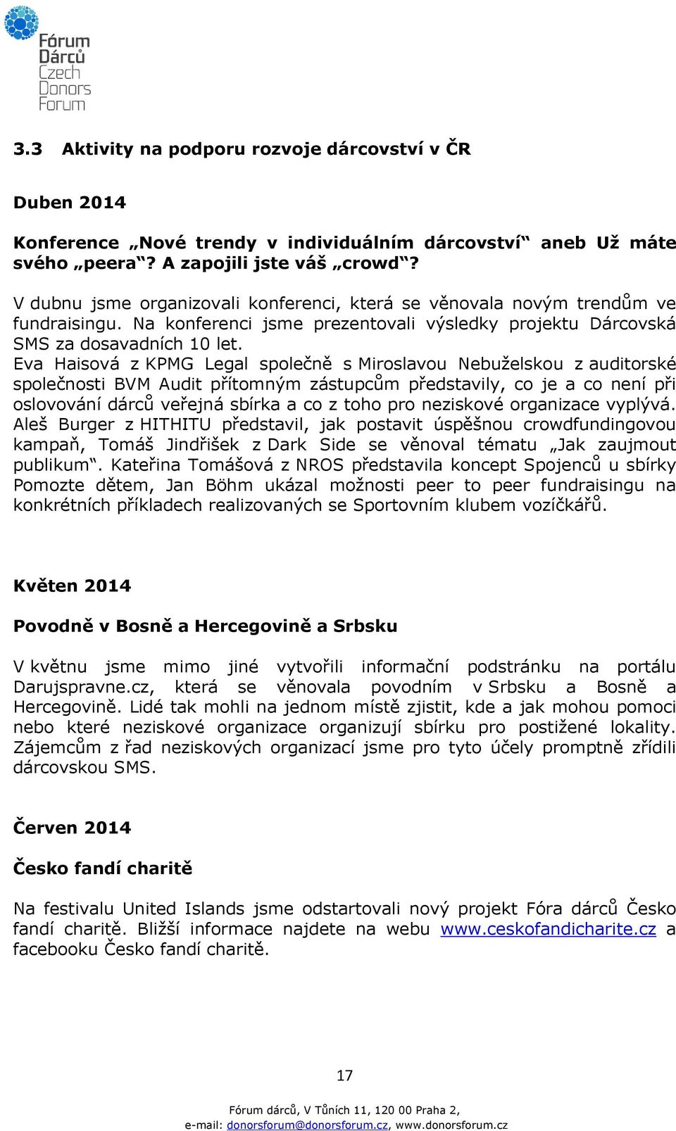 Eva Haisová z KPMG Legal společně s Miroslavou Nebuželskou z auditorské společnosti BVM Audit přítomným zástupcům představily, co je a co není při oslovování dárců veřejná sbírka a co z toho pro