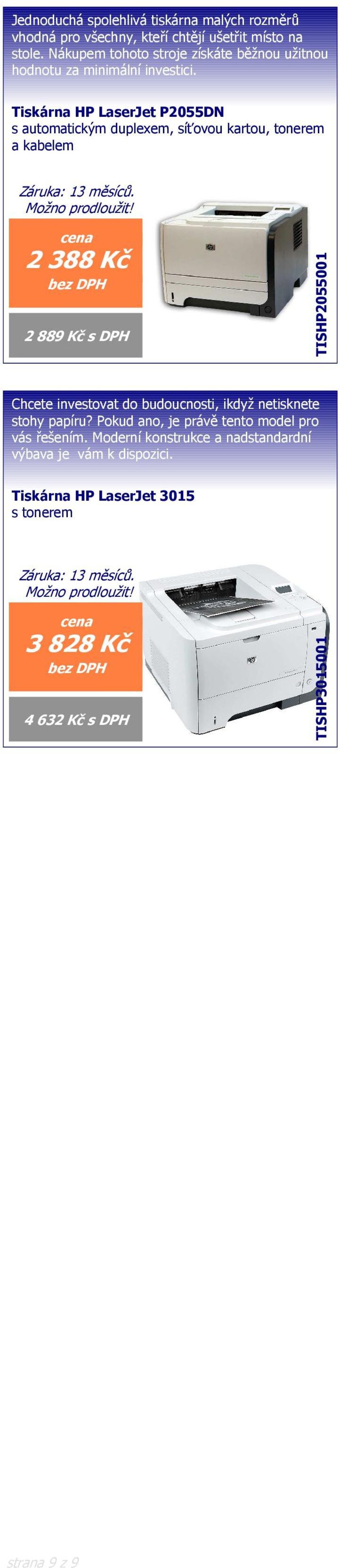Tiskárna HP LaserJet P2055DN s automatickým duplexem, síťovou kartou, tonerem a kabelem 2388 Kč 2 889 Kč s DPH TISHP2055001 Chcete