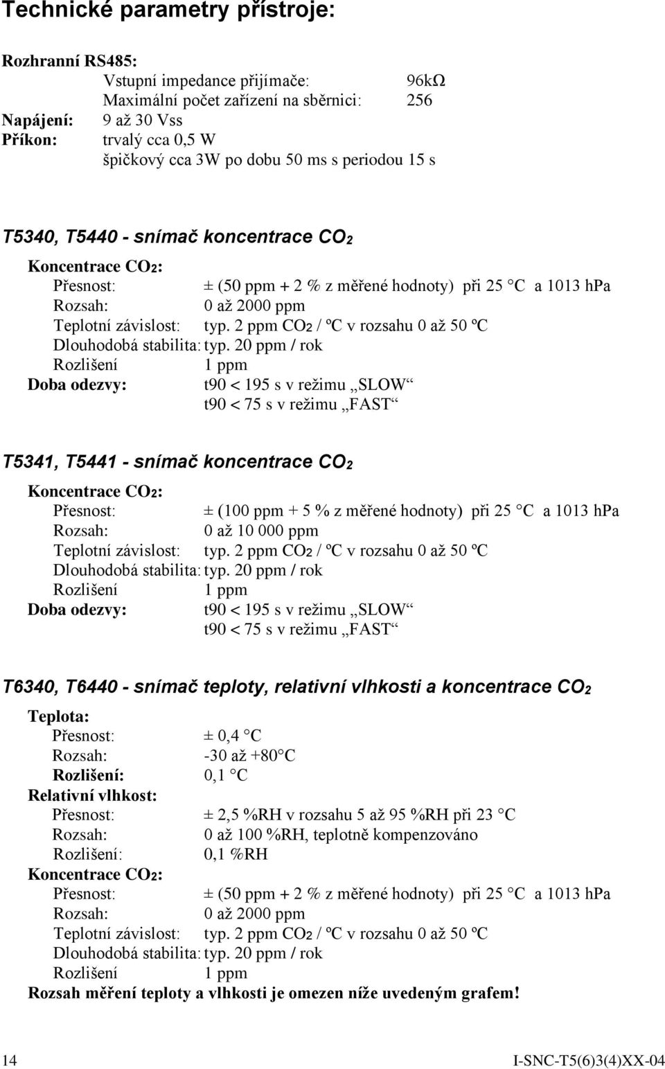 2 ppm CO2 / ºC v rozsahu 0 až 50 ºC Dlouhodobá stabilita: typ.