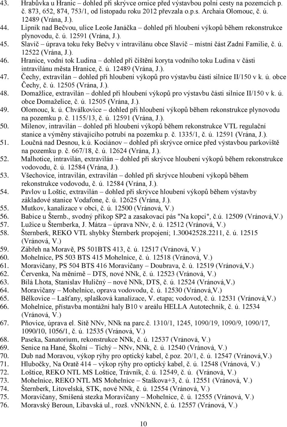 Slavíč úprava toku řeky Bečvy v intravilánu obce Slavíč místní část Zadní Familie, č. ú. 12522 (Vrána, J.). 46.