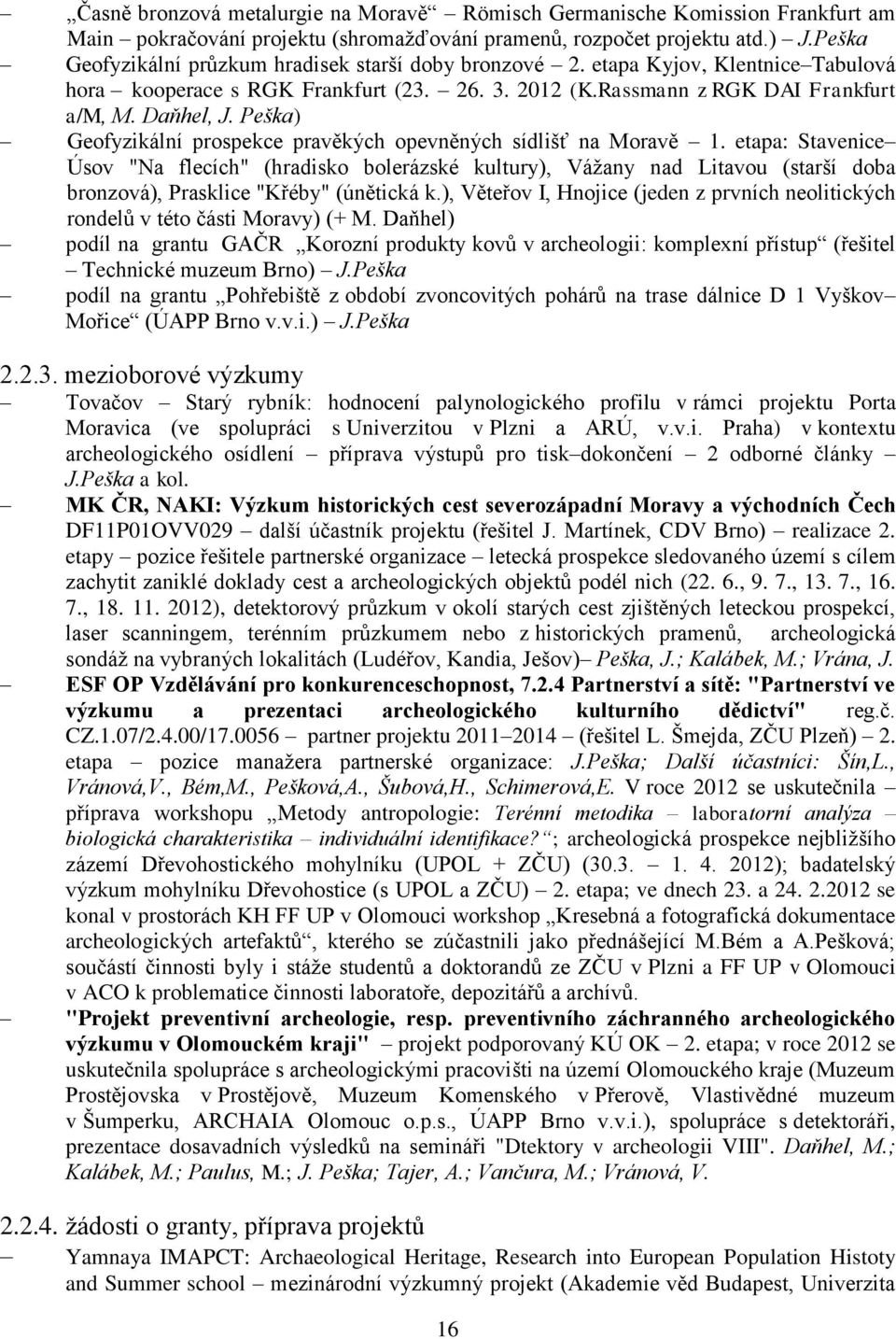 Peška) Geofyzikální prospekce pravěkých opevněných sídlišť na Moravě 1.