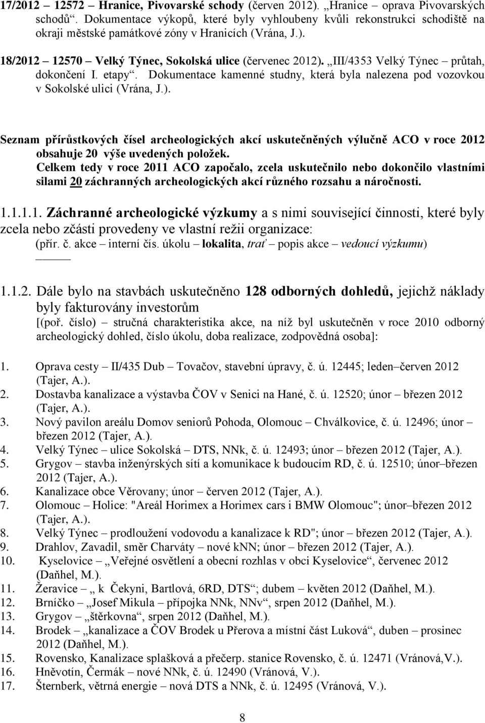III/4353 Velký Týnec průtah, dokončení I. etapy. Dokumentace kamenné studny, která byla nalezena pod vozovkou v Sokolské ulici (Vrána, J.).