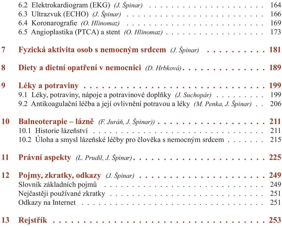 ............. 189 9 Léky a potraviny.............................. 199 9.1 Léky, potraviny, nápoje a potravinové doplňky (J. Suchopár)......... 199 9.2 Antikoagulační léčba a její ovlivnění potravou a léky (M.