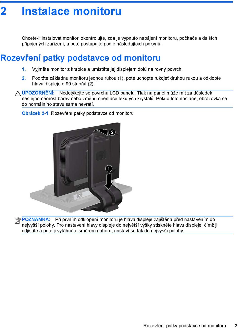 Podržte základnu monitoru jednou rukou (1), poté uchopte rukojeť druhou rukou a odklopte hlavu displeje o 90 stupňů (2). UPOZORNĚNÍ: Nedotýkejte se povrchu LCD panelu.