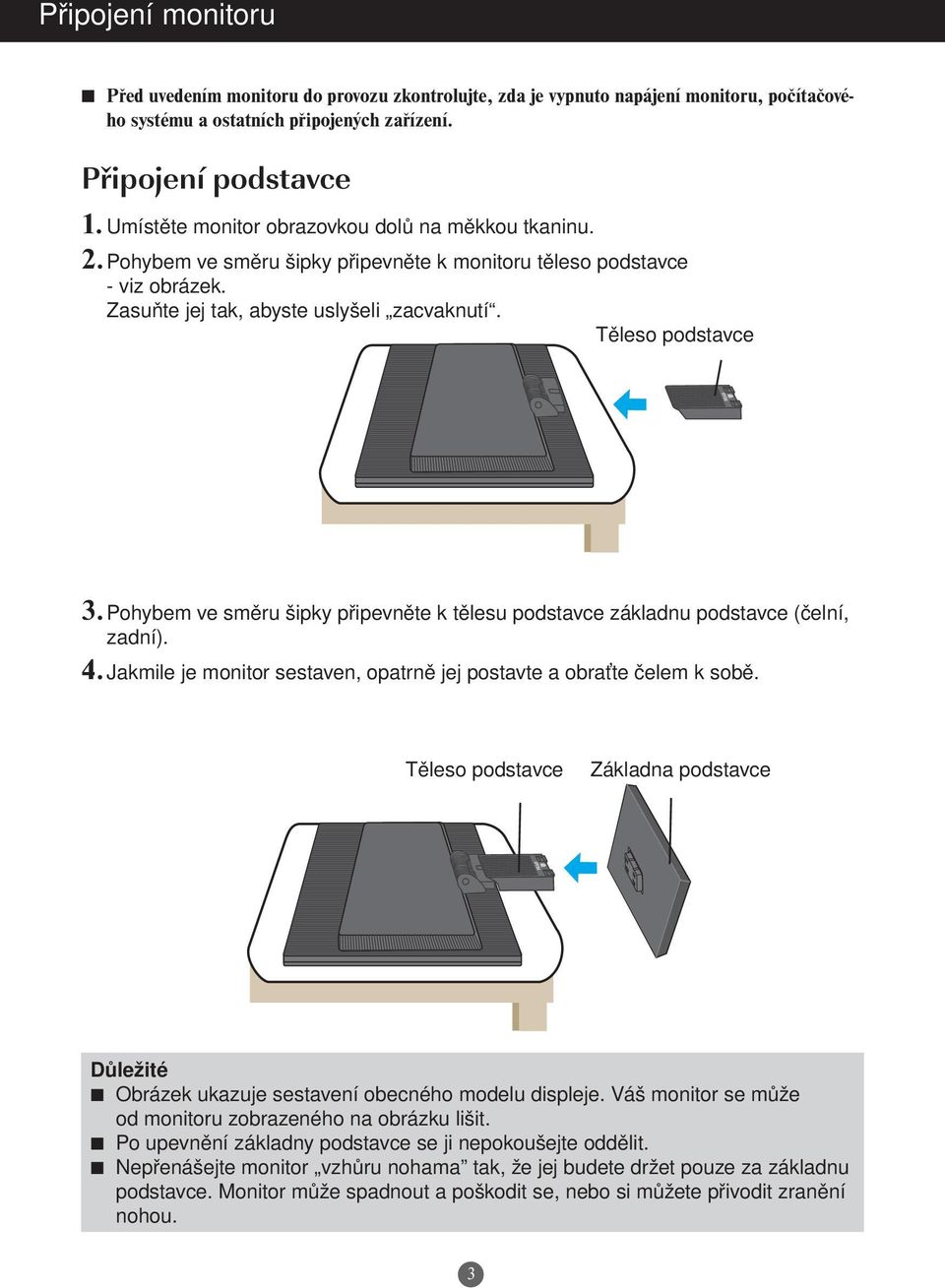 Pohybem ve směru šipky připevněte k tělesu podstavce základnu podstavce (čelní, zadní). 4. Jakmile je monitor sestaven, opatrně jej postavte a obraťte čelem k sobě.