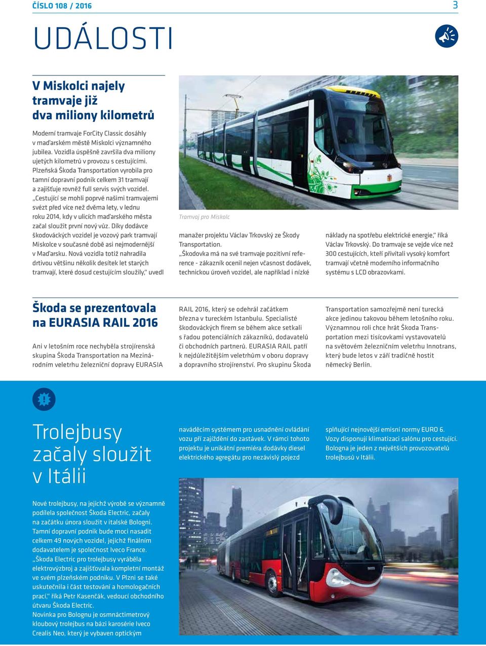 Plzeňská Škoda Transportation vyrobila pro tamní dopravní podnik celkem 31 tramvají a zajišťuje rovněž full servis svých vozidel.