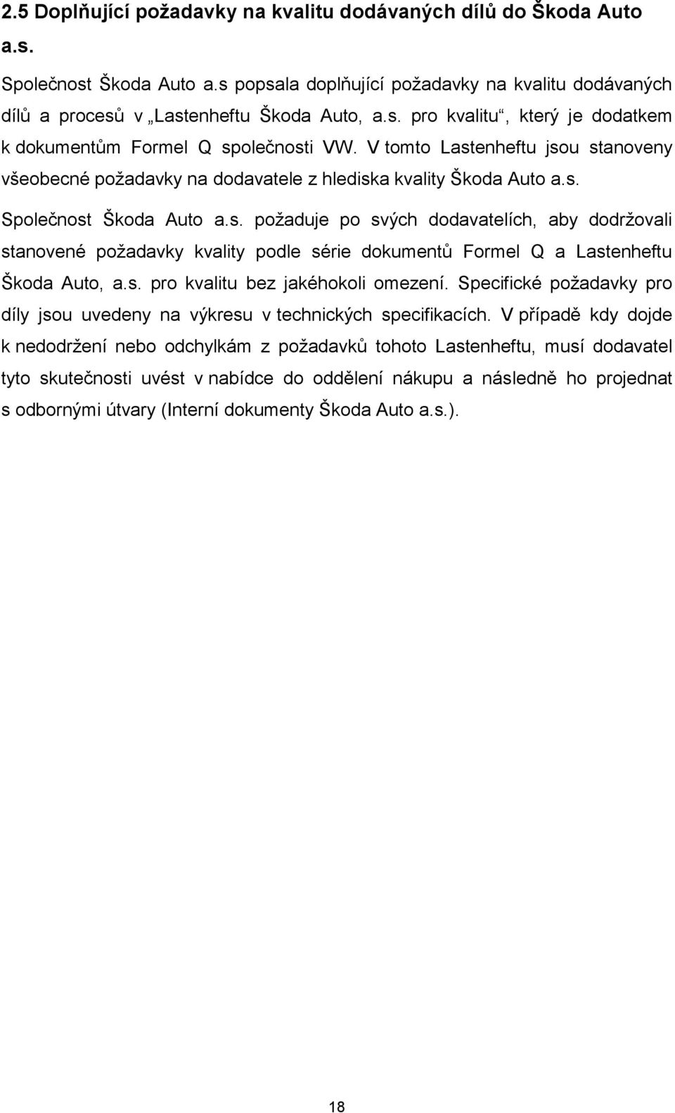 s. pro kvalitu bez jakéhokoli omezení. Specifické požadavky pro díly jsou uvedeny na výkresu v technických specifikacích.