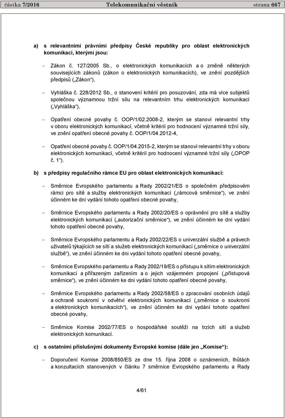 , o stanovení kritérií pro posuzování, zda má více subjektů společnou významnou tržní sílu na relevantním trhu elektronických komunikací ( Vyhláška ), Opatření obecné povahy č. OOP/1/02.