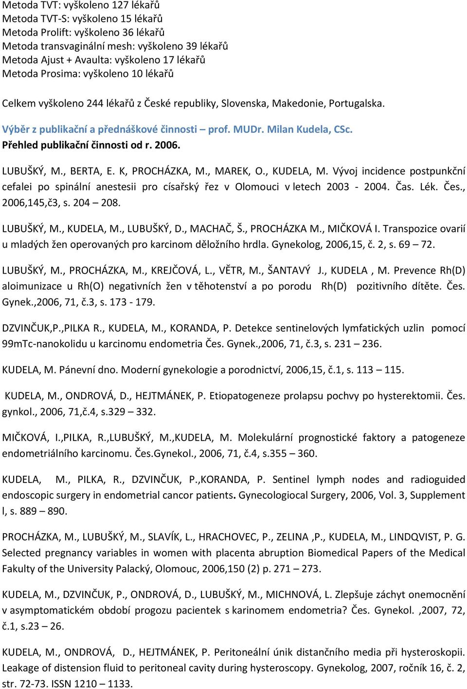 Přehled publikační činnosti od r. 2006. LUBUŠKÝ, M., BERTA, E. K, PROCHÁZKA, M., MAREK, O., KUDELA, M.