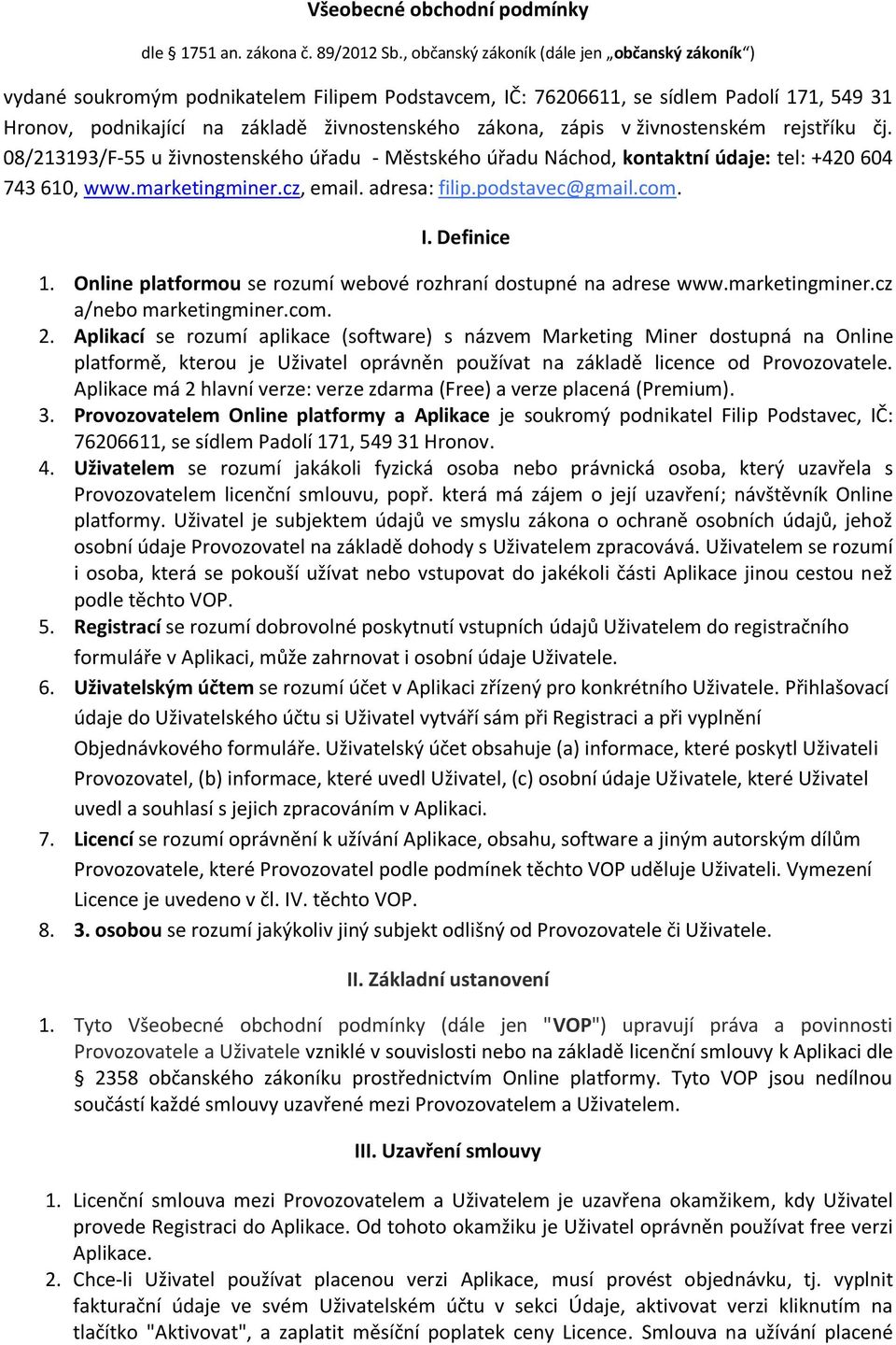 zápis v živnostenském rejstříku čj. 08/213193/F-55 u živnostenského úřadu - Městského úřadu Náchod, kontaktní údaje: tel: +420 604 743 610, www.marketingminer.cz, email. adresa: filip.podstavec@gmail.