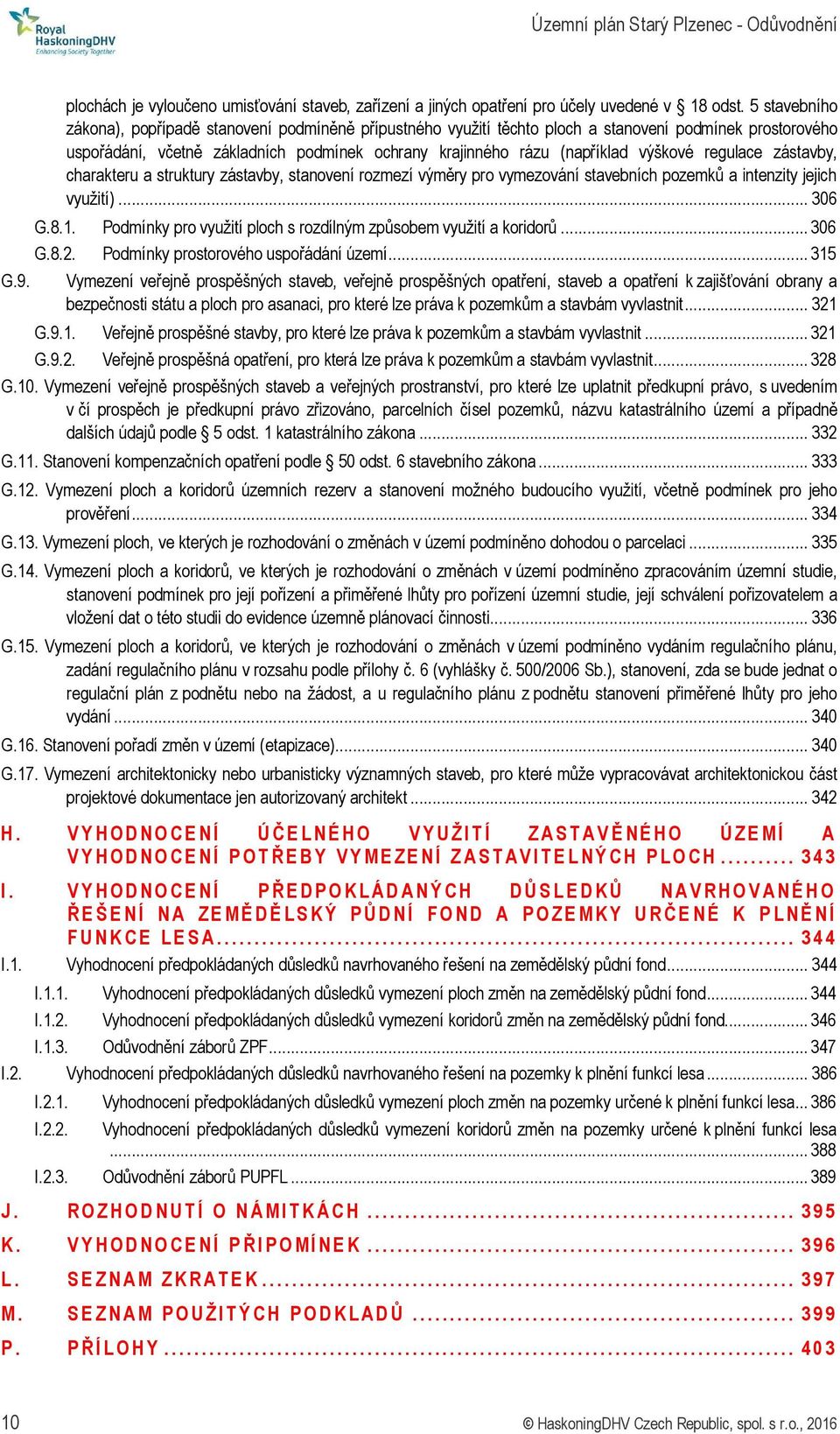 výškové regulace zástavby, charakteru a struktury zástavby, stanovení rozmezí výměry pro vymezování stavebních pozemků a intenzity jejich využití)... 306 G.8.1.