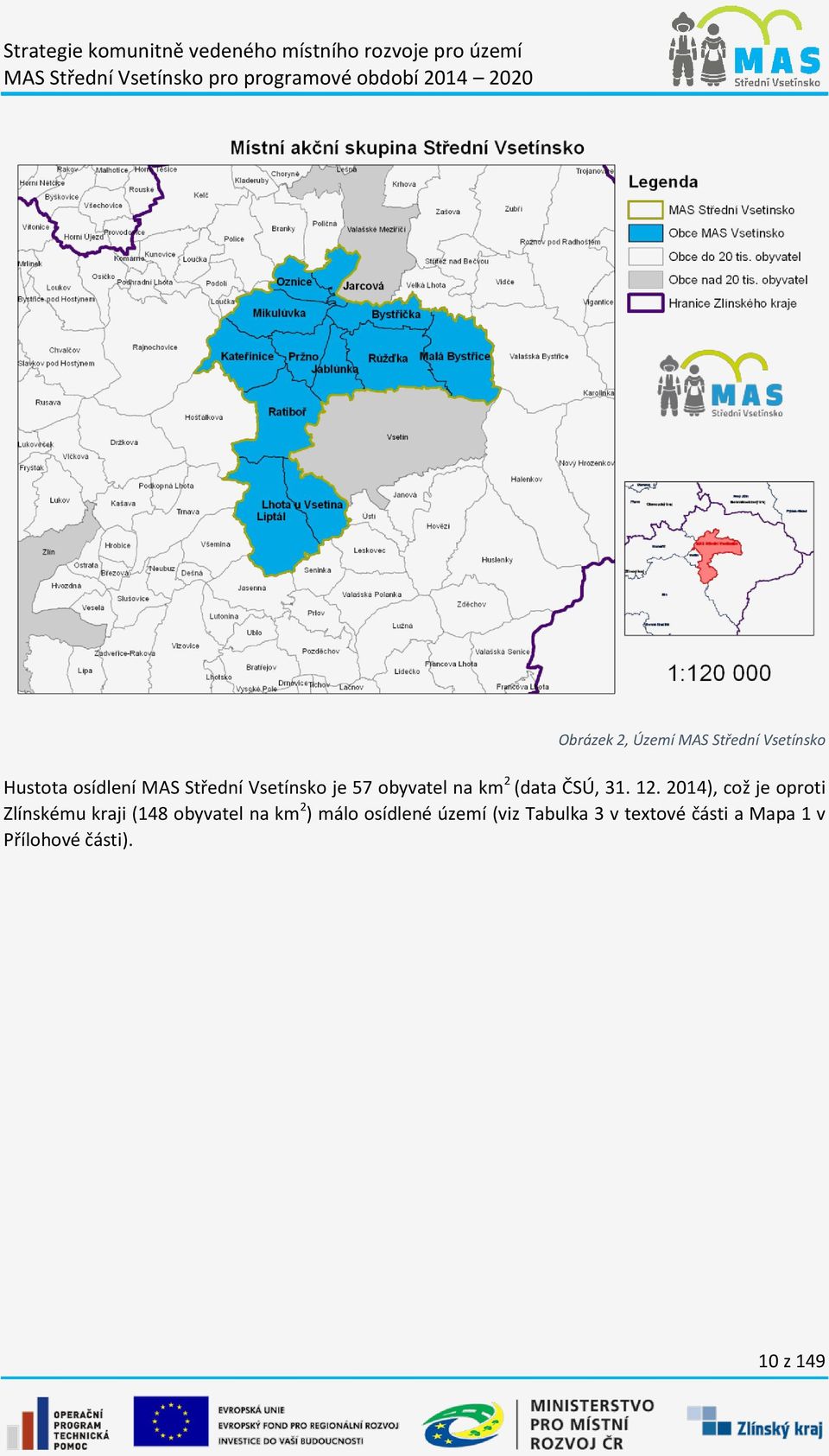 2014), což je oproti Zlínskému kraji (148 obyvatel na km 2 ) málo