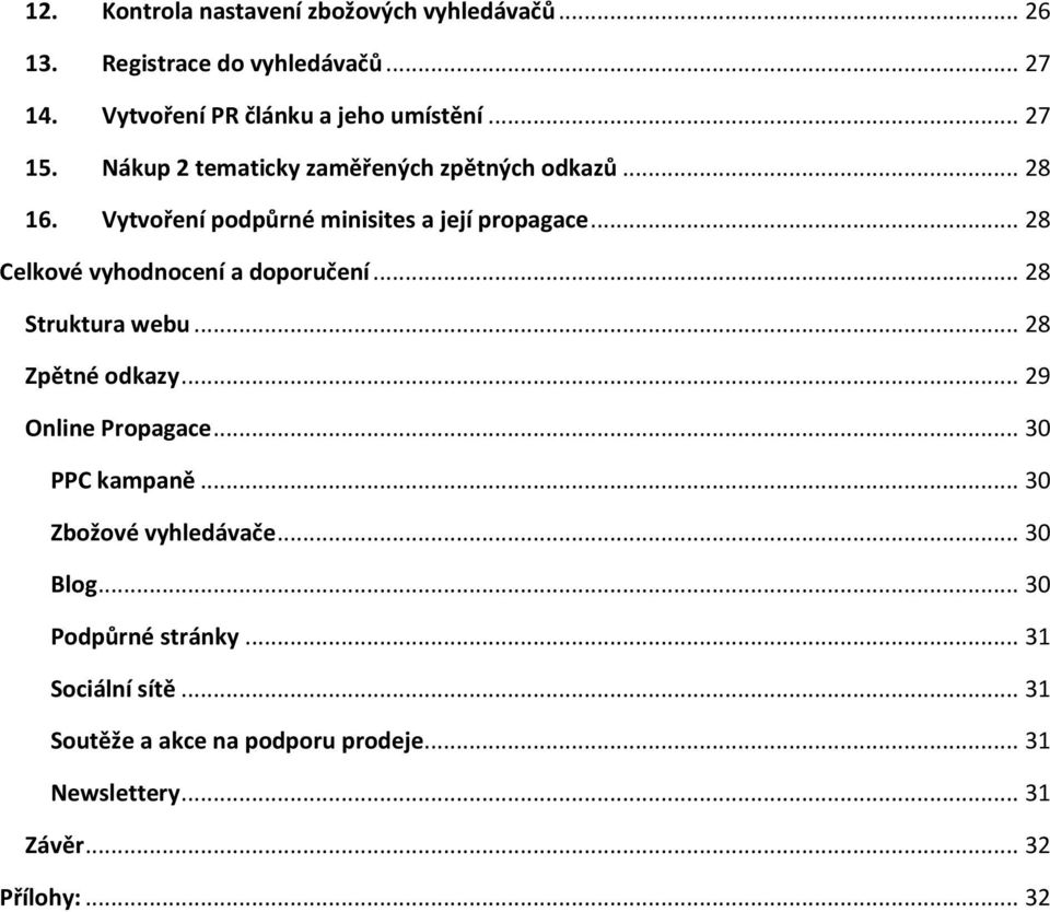 .. 28 Celkové vyhodnocení a doporučení... 28 Struktura webu... 28 Zpětné odkazy... 29 Online Propagace... 30 PPC kampaně.