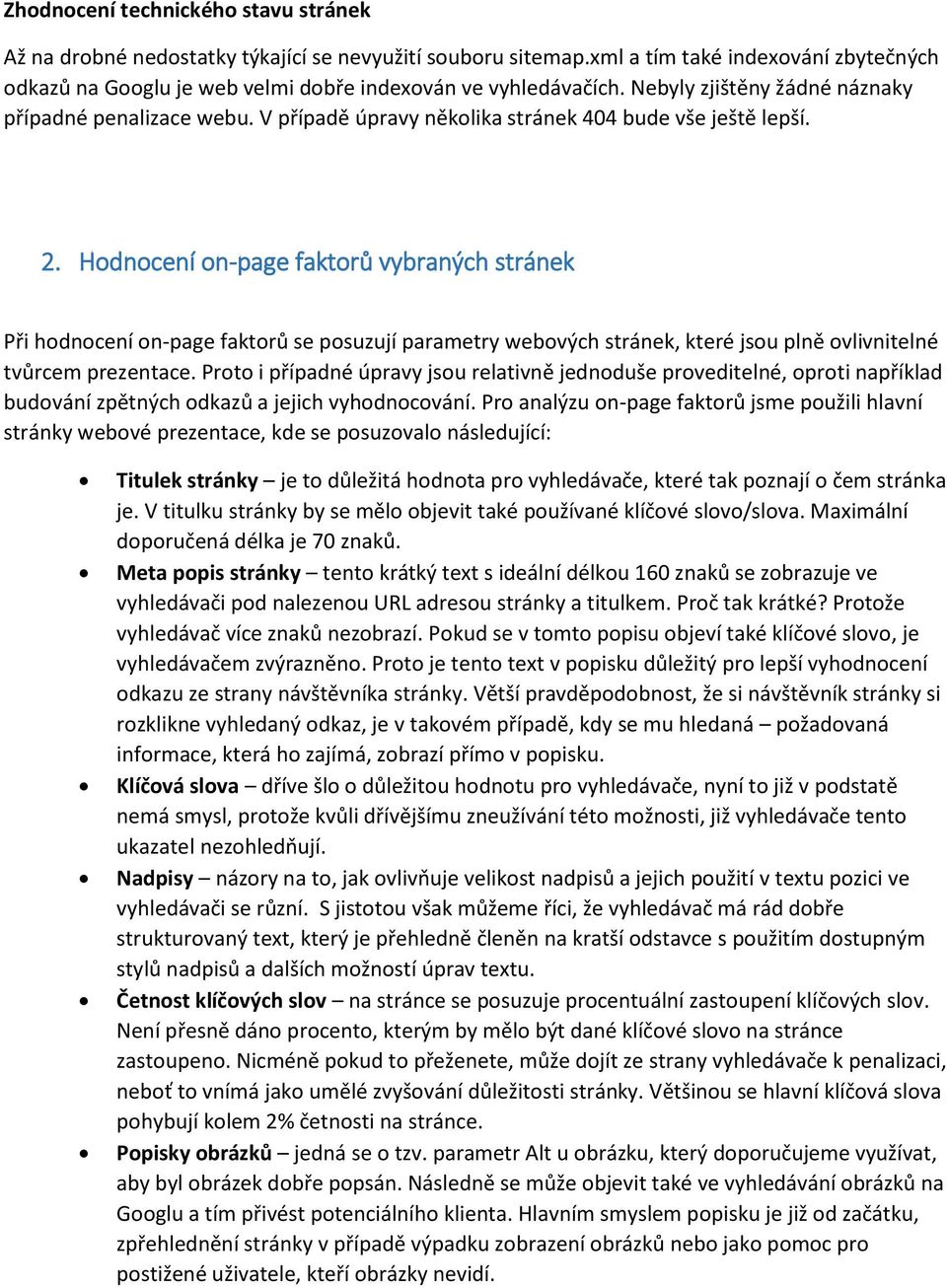 Hodnocení on-page faktorů vybraných stránek Při hodnocení on-page faktorů se posuzují parametry webových stránek, které jsou plně ovlivnitelné tvůrcem prezentace.