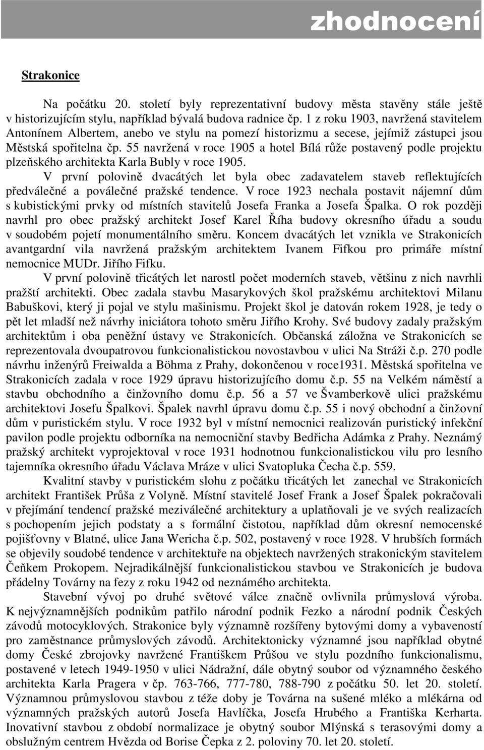 55 navržená v roce 1905 a hotel Bílá růže postavený podle projektu plzeňského architekta Karla Bubly v roce 1905.