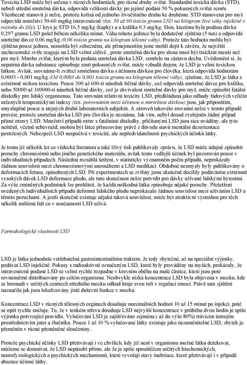 Všeobecně stanovit ji nelze, protože kolísá od jednoho živočišného druhu ke druhému. STD stanovená pro myš odpovídá množství 50-60 mgtkg intravenózně (tzn.