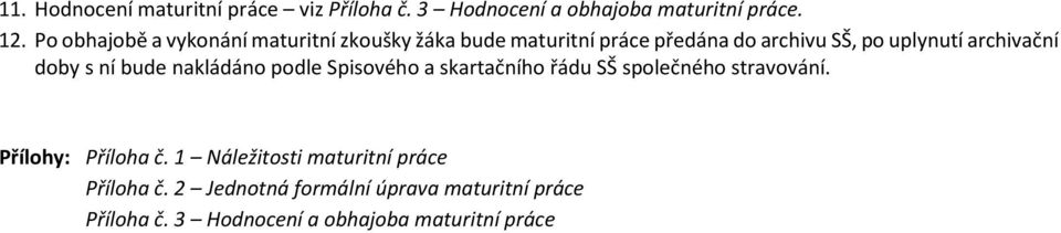 archivační doby s ní bude nakládáno podle Spisového a skartačního řádu SŠ společného stravování.