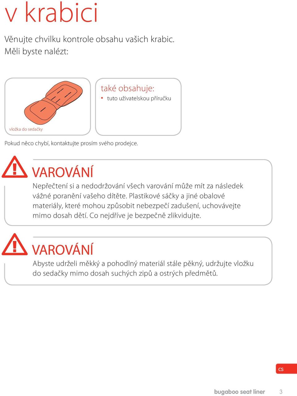 VAROVÁNÍ Nepřečtení si a nedodržování všech varování může mít za následek vážné poranění vašeho dítěte.