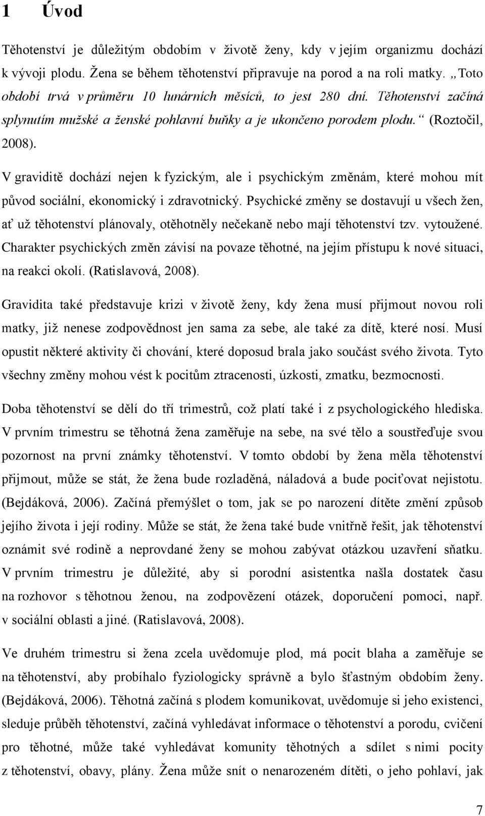 V graviditě dochází nejen k fyzickým, ale i psychickým změnám, které mohou mít původ sociální, ekonomický i zdravotnický.