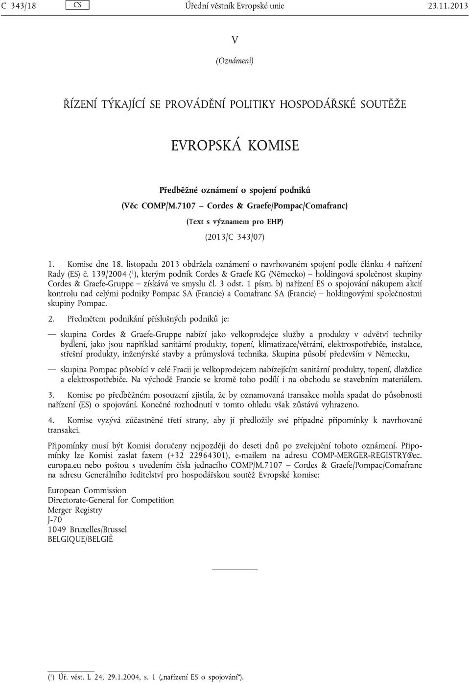 139/2004 ( 1 ), kterým podnik Cordes & Graefe KG (Německo) holdingová společnost skupiny Cordes & Graefe-Gruppe získává ve smyslu čl. 3 odst. 1 písm.