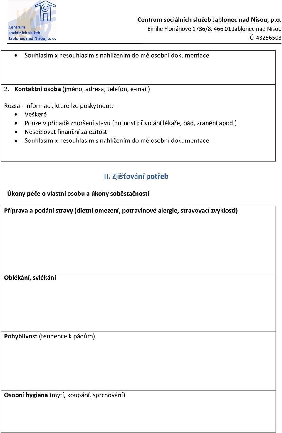 přivolání lékaře, pád, zranění apod.) Nesdělovat finanční záležitosti Souhlasím x nesouhlasím s nahlížením do mé osobní dokumentace II.