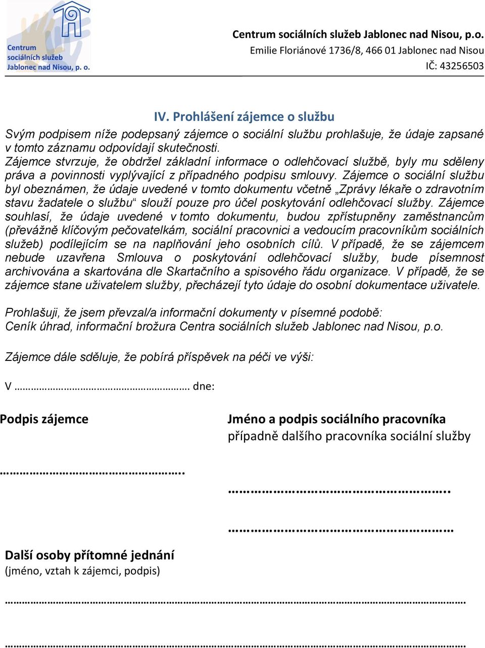 Zájemce o sociální službu byl obeznámen, že údaje uvedené v tomto dokumentu včetně Zprávy lékaře o zdravotním stavu žadatele o službu slouží pouze pro účel poskytování odlehčovací služby.