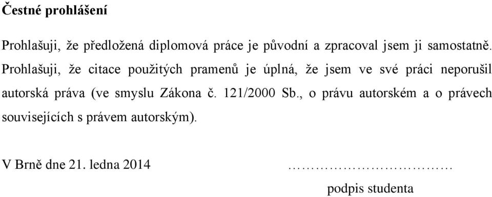 Prohlašuji, ţe citace pouţitých pramenů je úplná, ţe jsem ve své práci neporušil