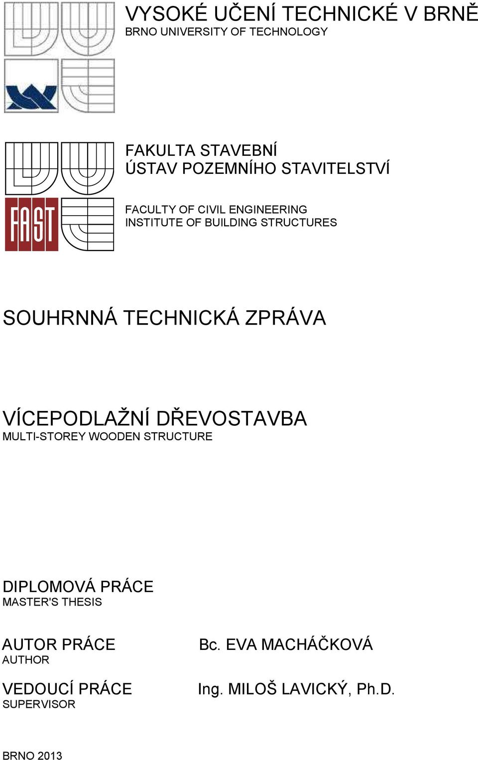 ZPRÁVA VÍCEPODLAŽNÍ DŘEVOSTAVBA MULTI-STOREY WOODEN STRUCTURE DIPLOMOVÁ PRÁCE MASTER'S THESIS