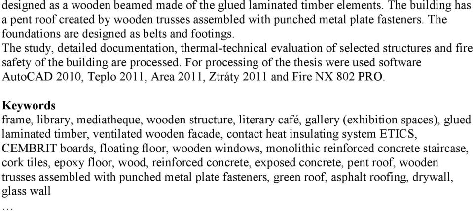 For processing of the thesis were used software AutoCAD 2010, Teplo 2011, Area 2011, Ztráty 2011 and Fire NX 802 PRO.