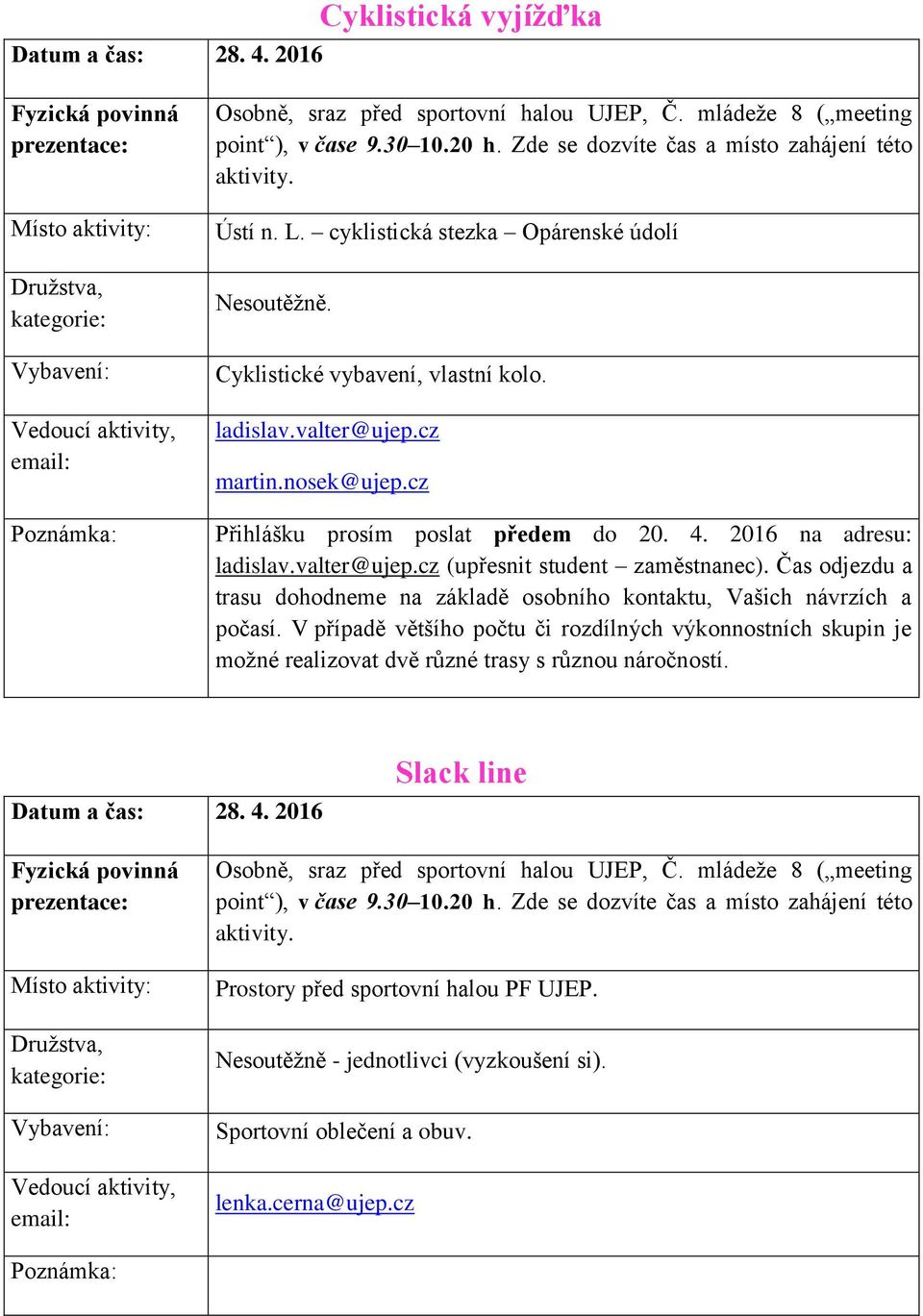 Čas odjezdu a trasu dohodneme na základě osobního kontaktu, Vašich návrzích a počasí.