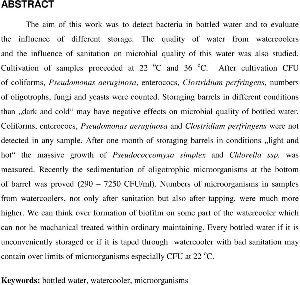 After cultivation CFU of coliforms, Pseudomonas aeruginosa, enterococs, Clostridium perfringens, numbers of oligotrophs, fungi and yeasts were counted.