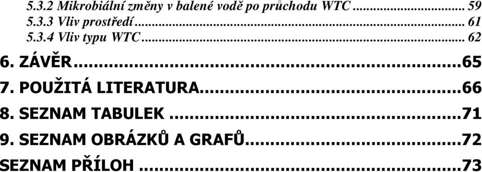 .. 62 6. ZÁVĚR...65 7. POUŽITÁ LITERATURA...66 8.