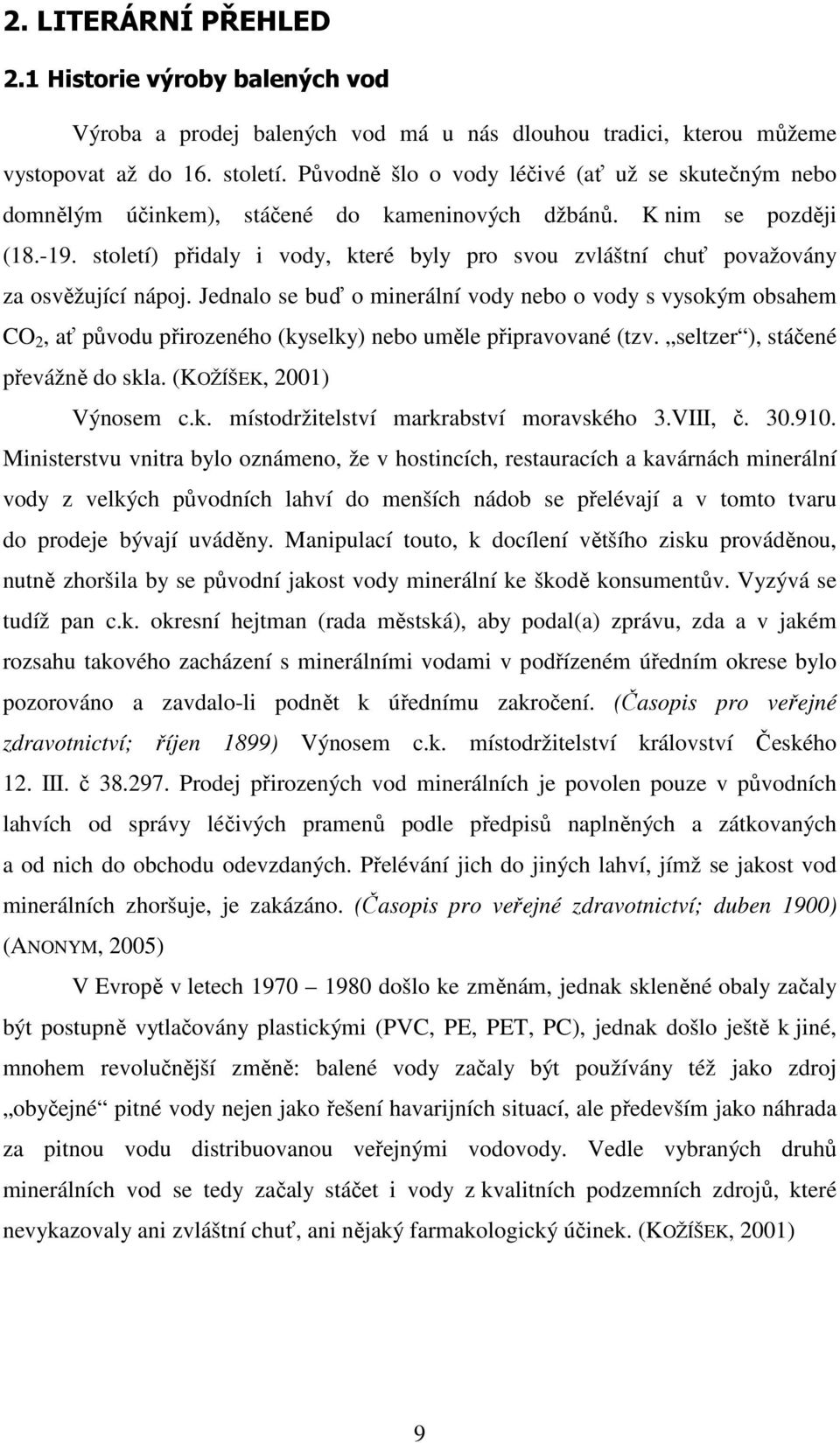 století) přidaly i vody, které byly pro svou zvláštní chuť považovány za osvěžující nápoj.