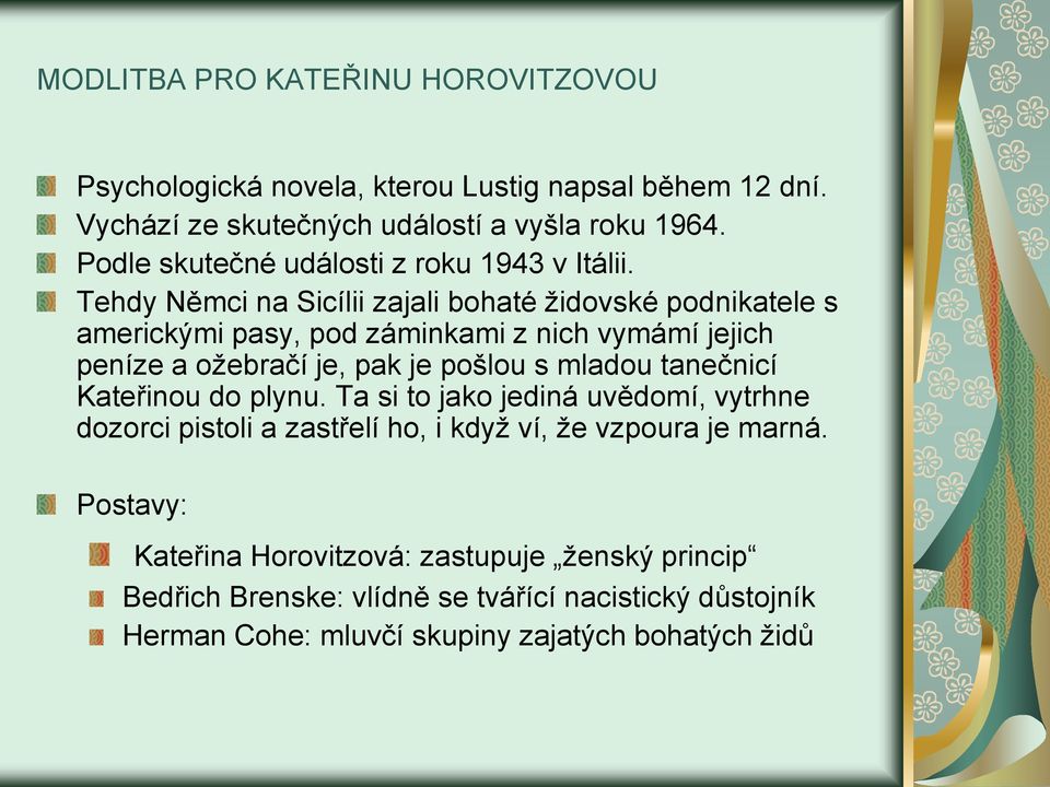 Tehdy Němci na Sicílii zajali bohaté židovské podnikatele s americkými pasy, pod záminkami z nich vymámí jejich peníze a ožebračí je, pak je pošlou s mladou