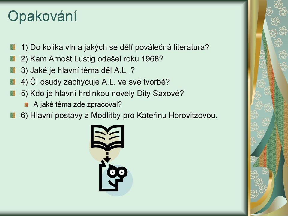 L. ve své tvorbě? 5) Kdo je hlavní hrdinkou novely Dity Saxové?