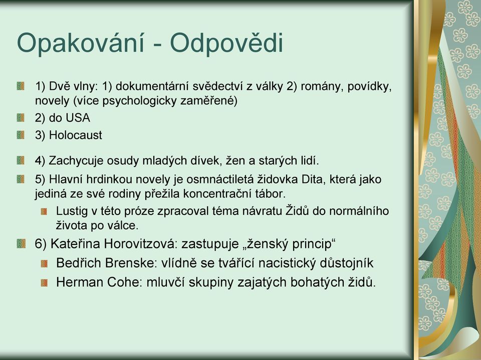 5) Hlavní hrdinkou novely je osmnáctiletá židovka Dita, která jako jediná ze své rodiny přežila koncentrační tábor.