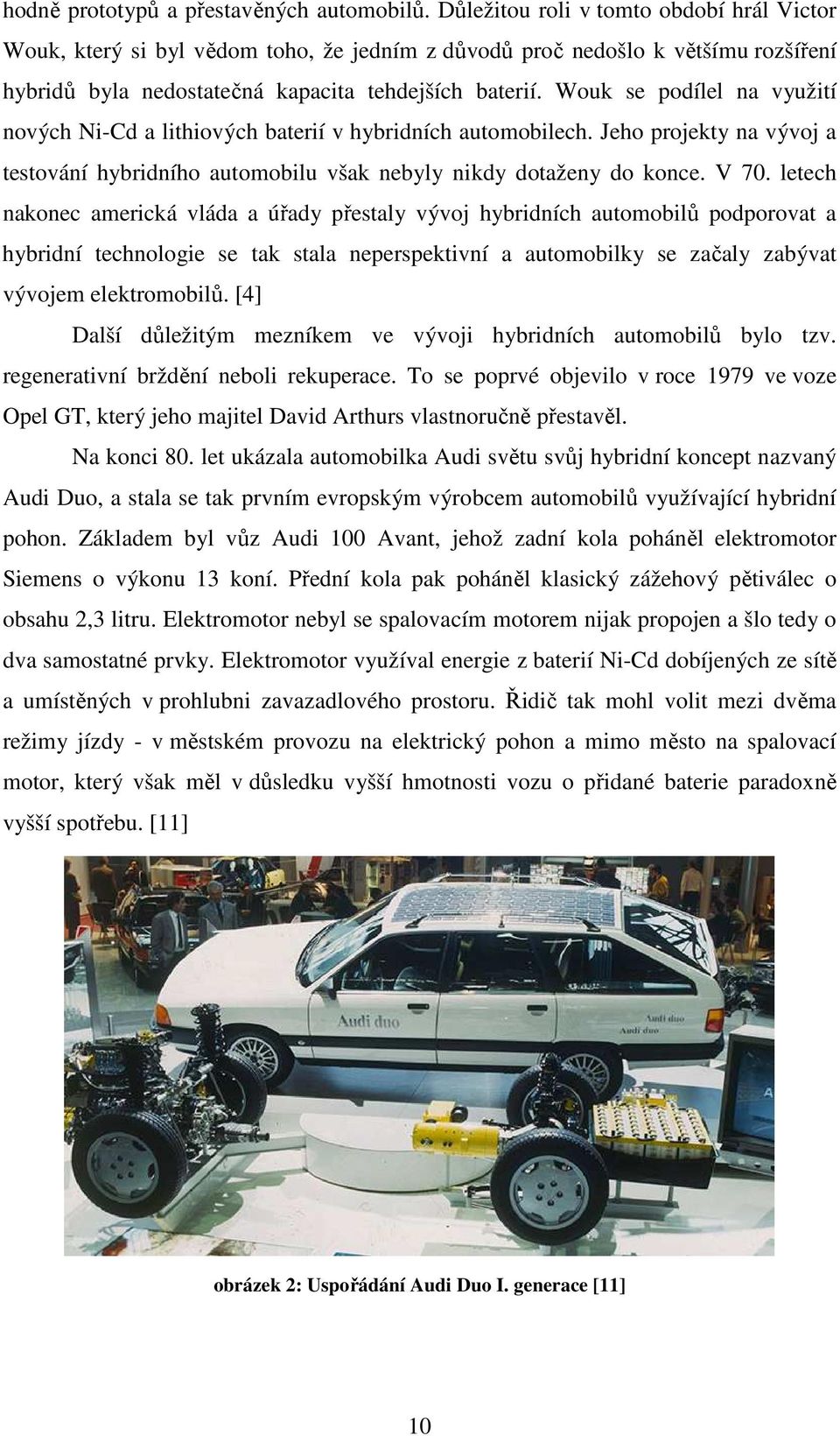 Wouk se podílel na využití nových Ni-Cd a lithiových baterií v hybridních automobilech. Jeho projekty na vývoj a testování hybridního automobilu však nebyly nikdy dotaženy do konce. V 70.