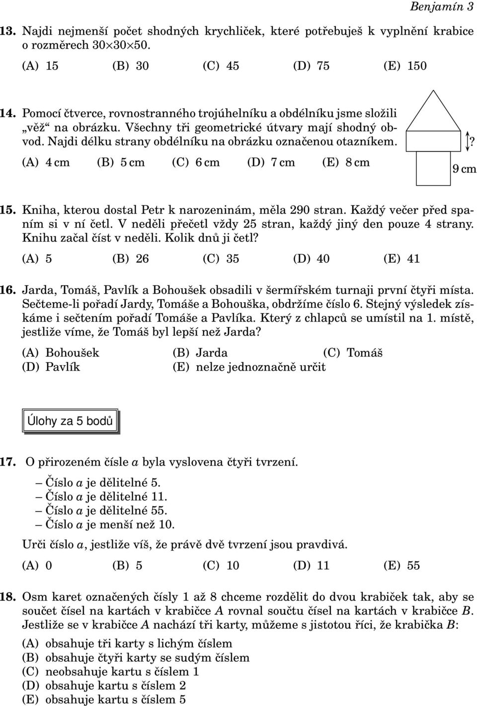 (A) 4 cm (B) 5 cm (C) 6 cm (D) 7 cm (E) 8 cm? 9 cm 15. Kniha, kterou dostal Petr k narozeninám, měla 290 stran. Každý večer před spaním si v ní četl.