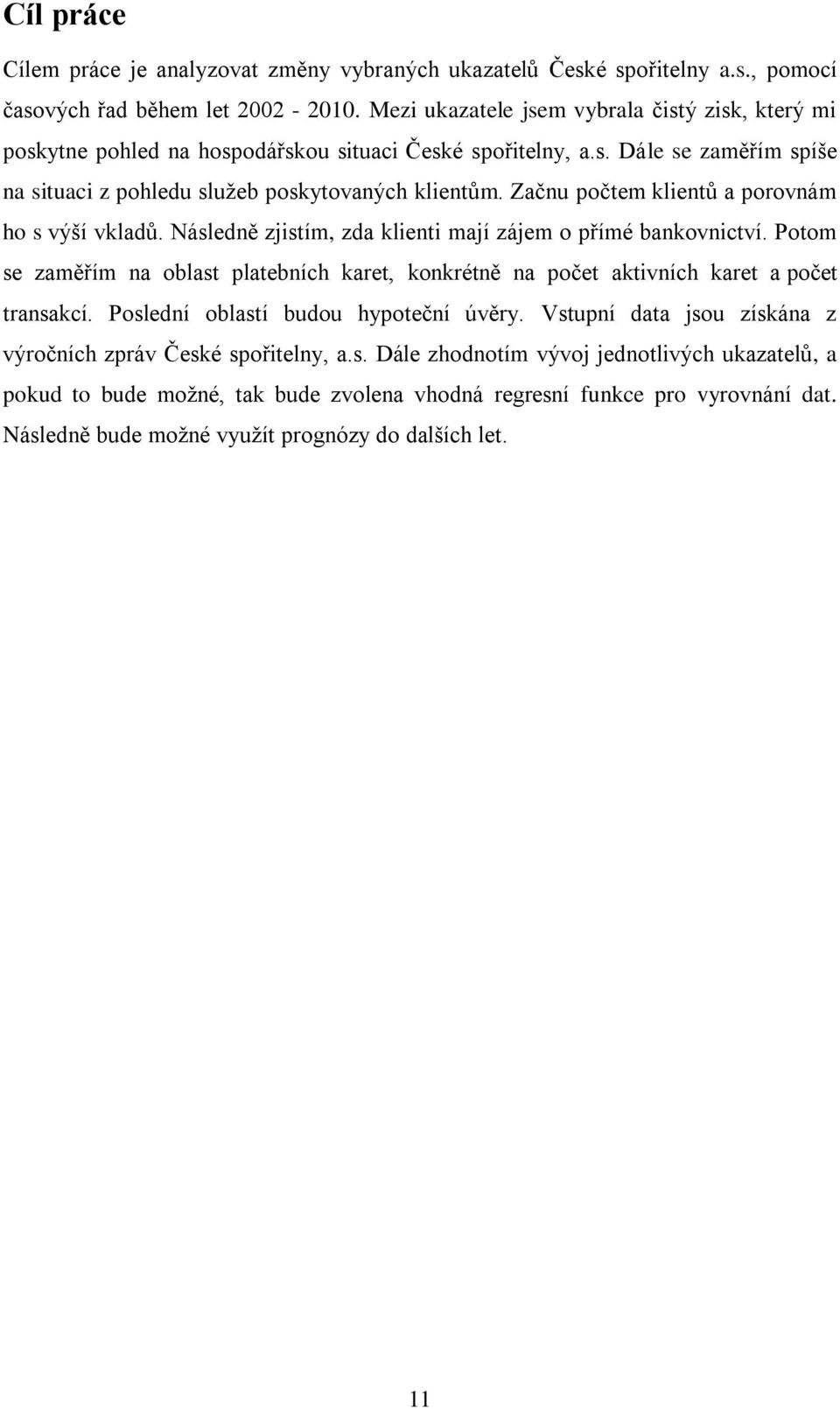 Začnu počtem klientů a porovnám ho s výší vkladů. Následně zjistím, zda klienti mají zájem o přímé bankovnictví.