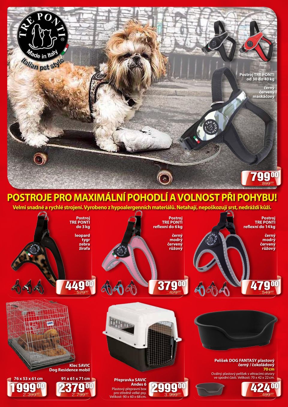 899 00 Postroj TRE PONTI do 3 kg Postroj TRE PONTI reflexní do 6 kg Postroj TRE PONTI reflexní do 14 kg leopard tygr zebra žirafa černý modrý červený růžový černý modrý červený růžový 449 00 529 00